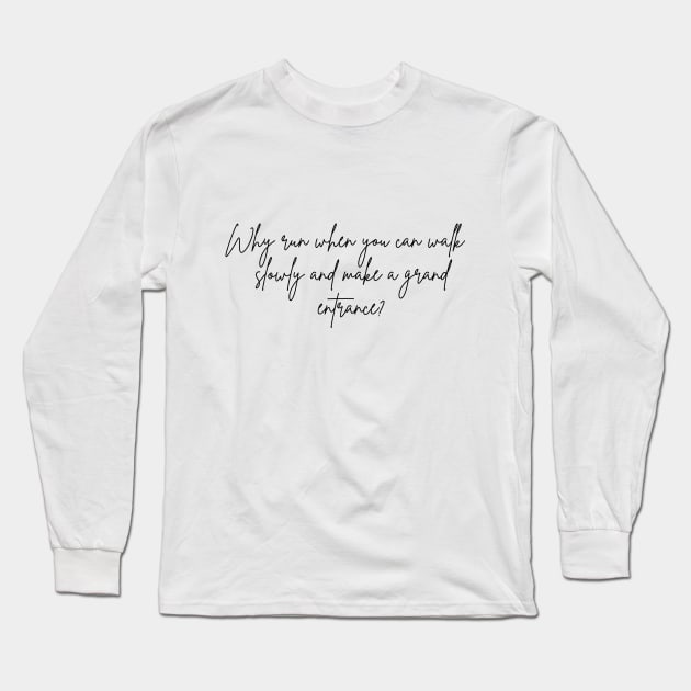 Why run when you can walk slowly and make a grand entrance Long Sleeve T-Shirt by Sakura Chibi